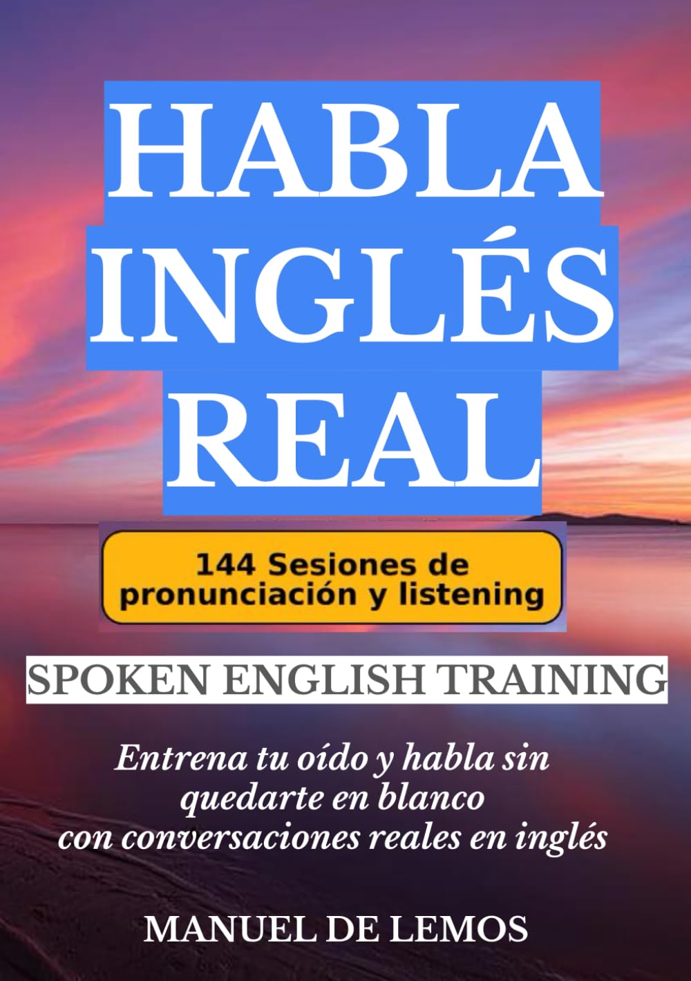 HABLA INGLÉS REAL: Entrena tu oído y habla sin quedarte en blanco con conversaciones reales enn inglés