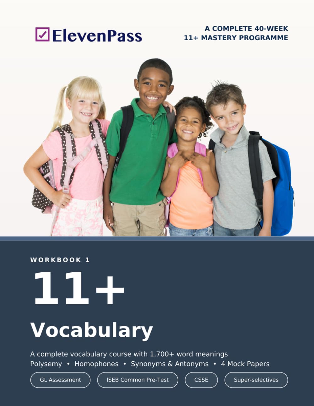11+ Vocabulary: A COMPLETE 40-WEEK 11+ MASTERY PROGRAMME (ElevenPass: The Complete 11+ Mastery Programme)