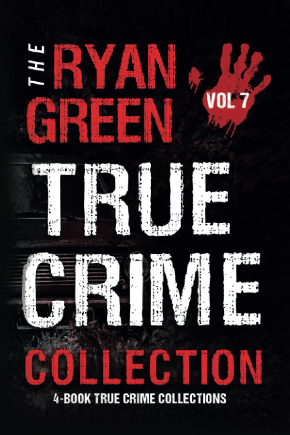 The Ryan Green True Crime Collection: Volume 7 (4-Book True Crime Collections)