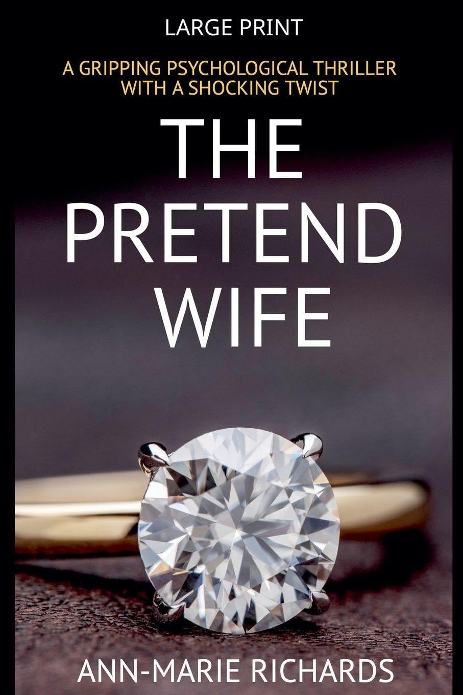 The Pretend Wife (A Gripping Psychological Thriller with a Shocking Twist): 2 (Domestic Psychological Thriller)