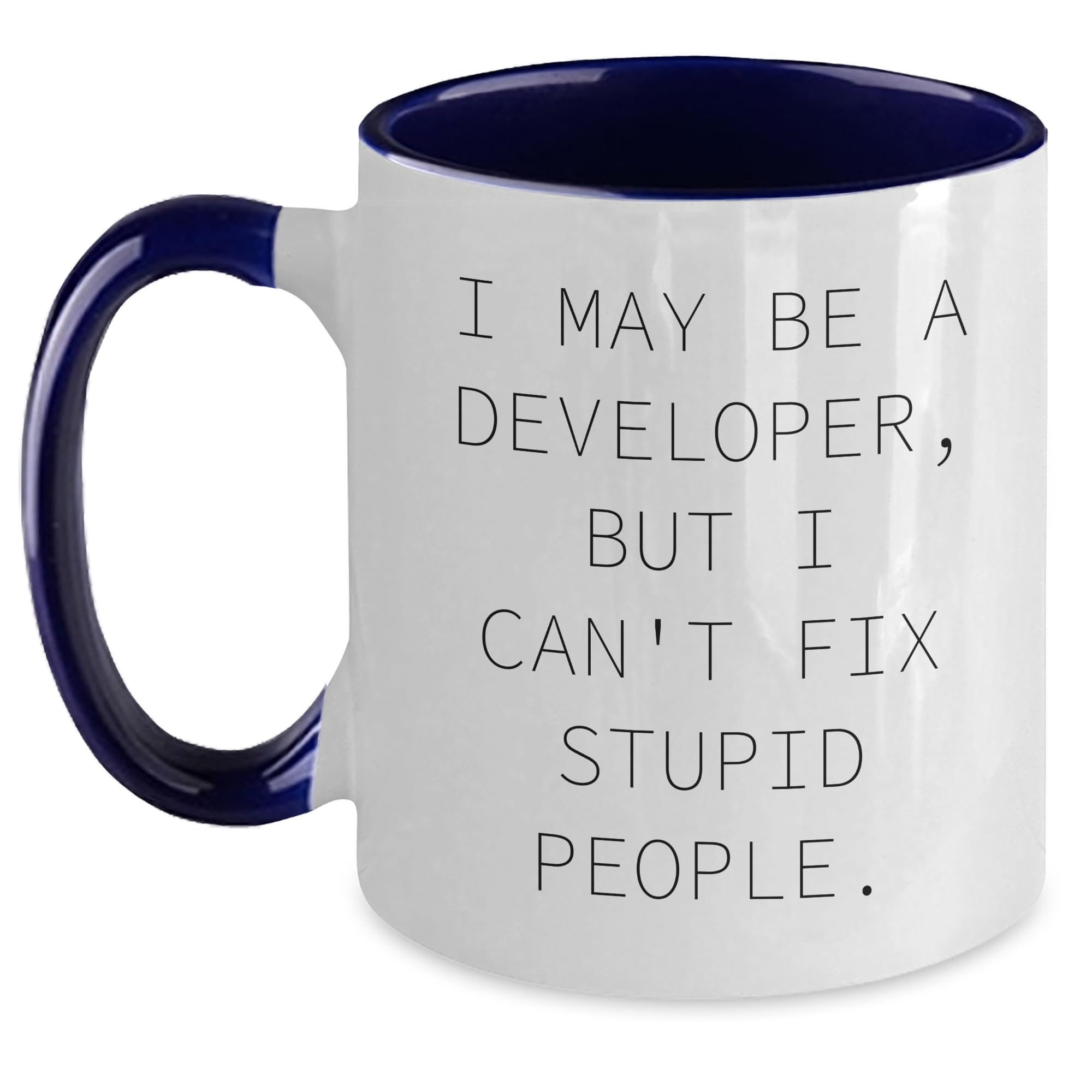 Developer Gifts: I May Be A Developer, But I Can't Fix Stupid People. Two Tone Coffee Mug - Funny Quote for Christmas