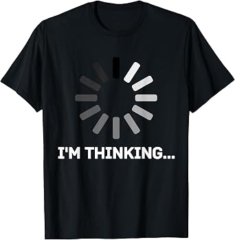 Gaming Computer Nerd Geek Loading - Im Thinking T-Shirt