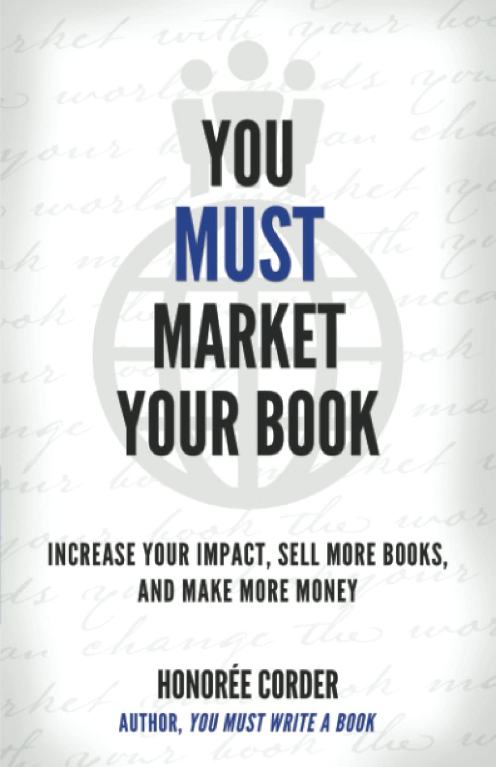 You Must Market Your Book: Increase Your Impact, Sell More Books, and Make More Money: 2 (The You Must Book Business Series)