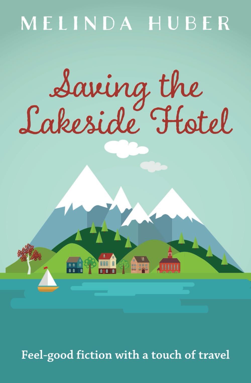 Saving the Lakeside Hotel: feel-good fiction with a touch of travel (Escape to Switzerland)