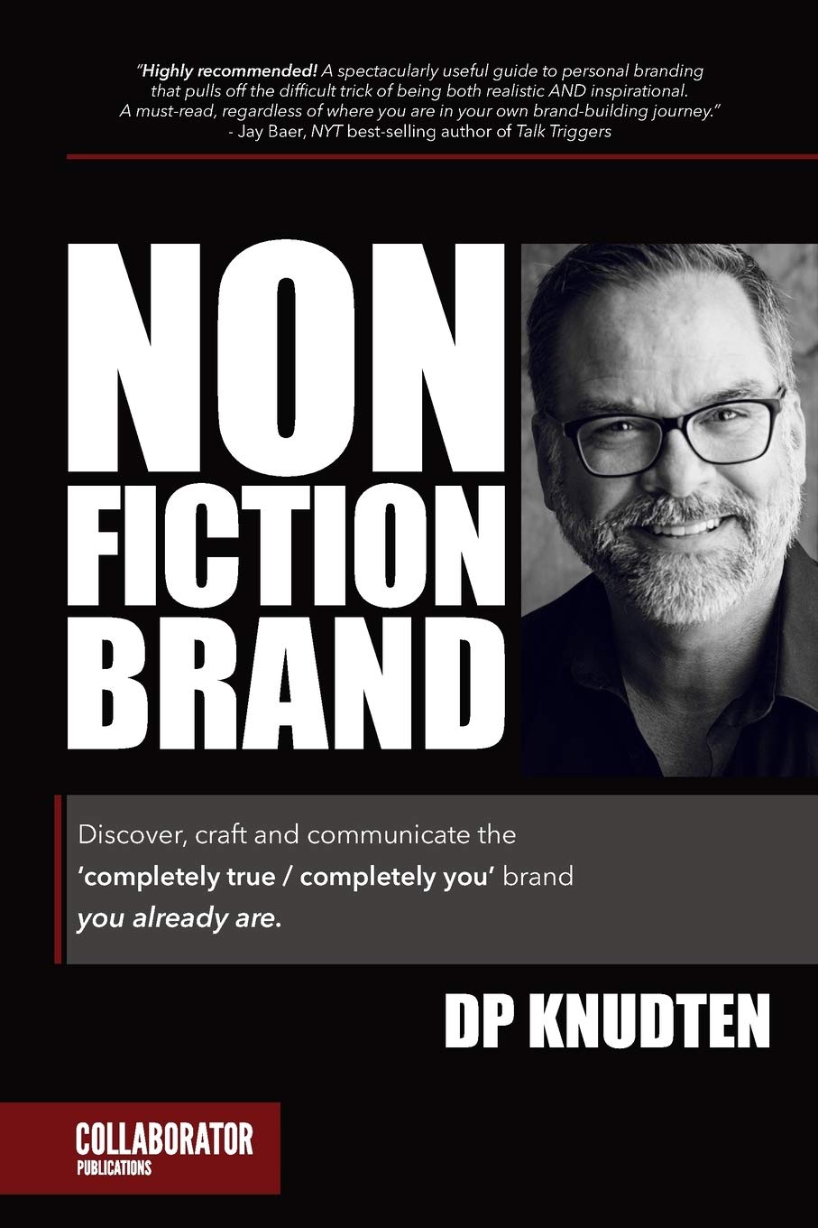 Nonfiction Brand: Discover, craft and communicate the 'completely true / completely you' brand-you already are.