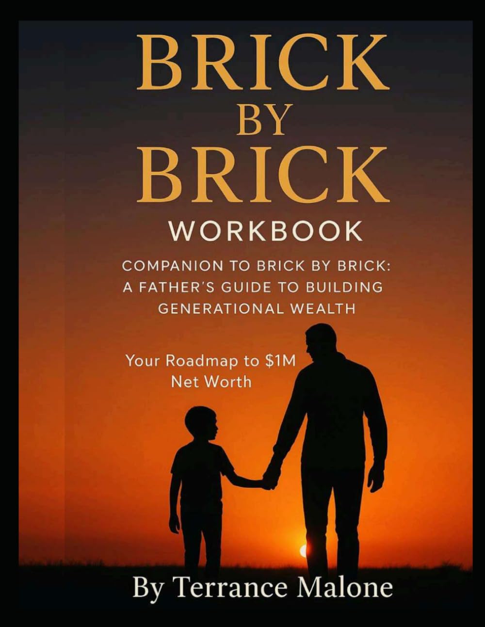 Brick by Brick: The Workbook: Companion Guide to "Brick by Brick, A Father's Guide to Building Generational Wealth"