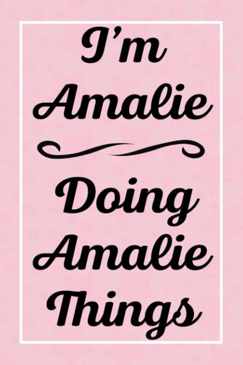 I'm Amalie Doing Amalie Things: Perfect for Sketching Drawing Noting and Writing, 120 Pages, 6x9