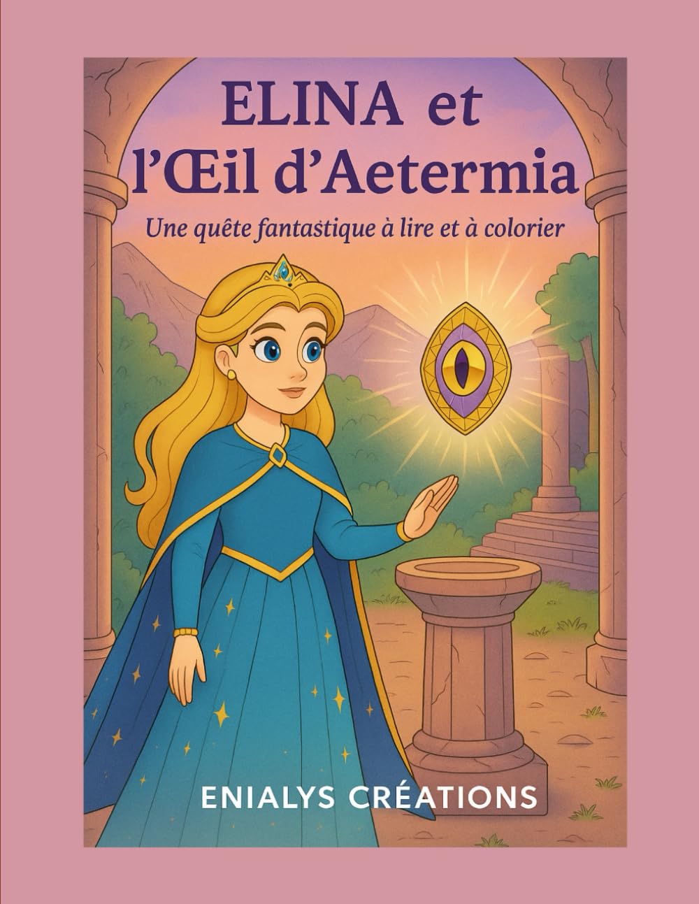 Elina et l’Œil d’Aeternia: Une quête fantastique à lire et à colorier (Les Aventures magiques d'ELINA)