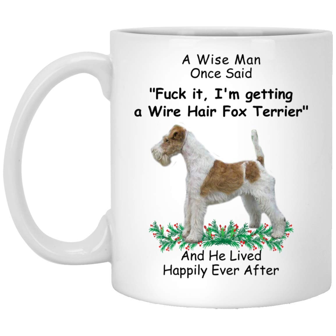 Lovesout Funny Wire Hair Fox Terrier White Golden A Wise Man One Said Christmas 2023 Gifts White Coffee Mug 11oz