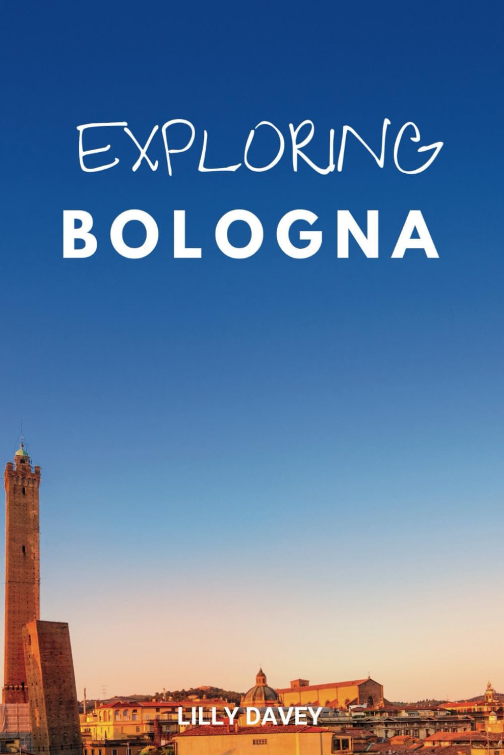 EXPLORE BOLOGNA: Plan Exciting Day Trips, Nearby Towns and Attractions Worth Visiting