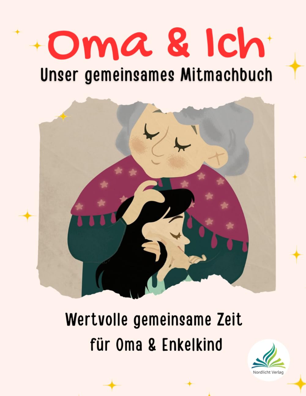 Oma & Ich – Unser gemeinsames Mitmachbuch: Mitmach- und Ausfüllbuch für Omas und ihre Enkelkinder | kreatives Beschäftigungsbuch | Ein besonderes Oma ... Spaß zu zweit beim Malen, Spielen und Erzähl