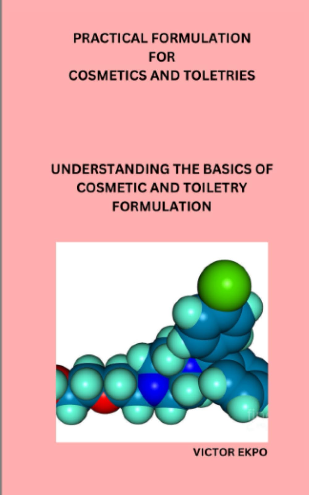 Practical formulation for Cosmetics and Toletries: Understanding the basics of ingredients in formulating cosmetics