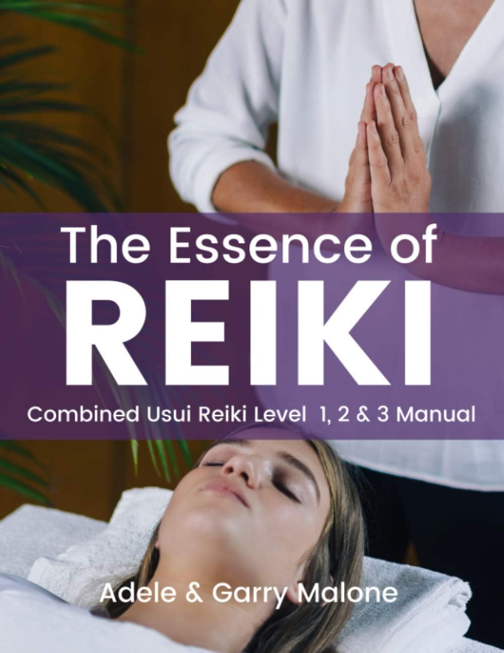 The Essence of Reiki - Combined Usui Reiki Level 1, 2 and 3 Manual: The complete guide to all Three Degrees of the Usui Method of Natural Healing