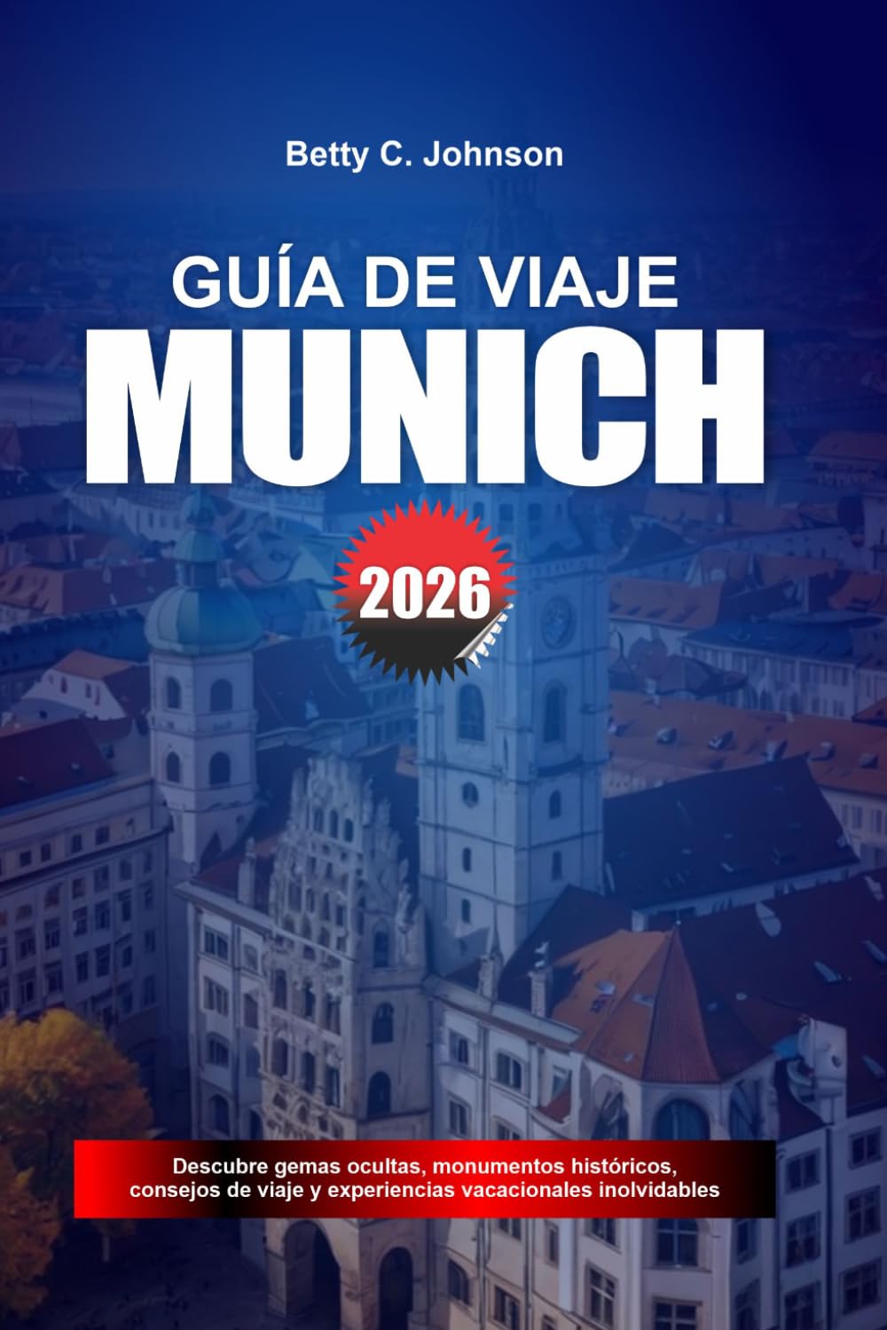 GUÍA DE VIAJE MÚNICH 2026: Descubre joyas ocultas, monumentos históricos, consejos de viaje y experiencias vacacionales inolvidables