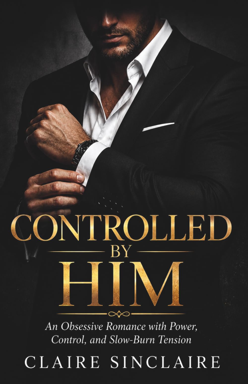 Controlled by Him: An Obsessive Dark Romance with Power, Control, and Slow-Burn Tension