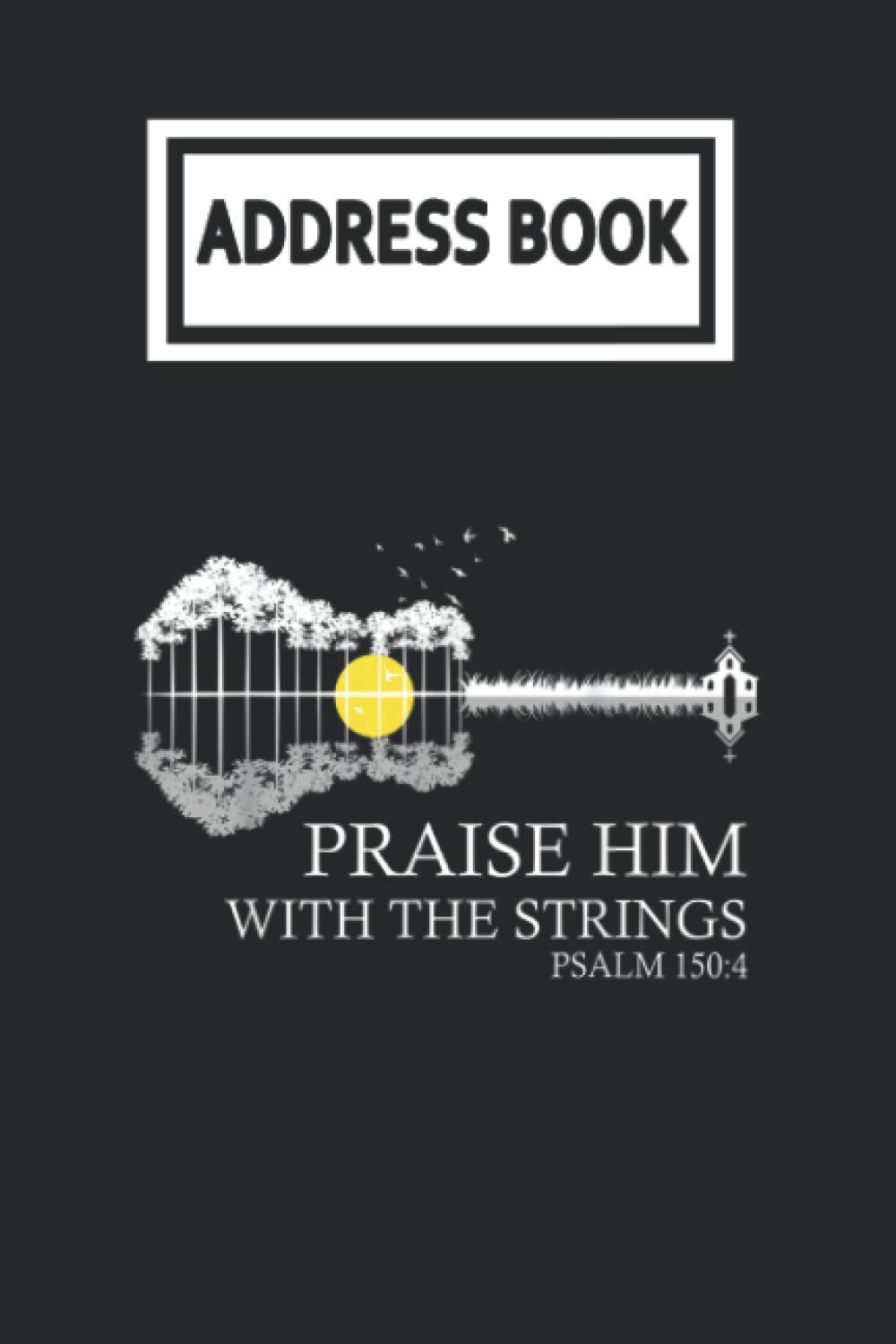 Address Book: Praise Him With The Strings Christian Guitar Guitarist Player Telephone & Contact Address Book with Alphabetical Tabs. Small Size 6x9 Organizer and Notes with A-Z Index for Women Men