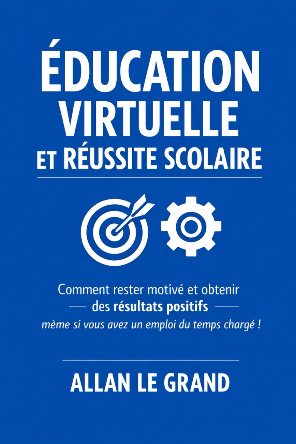 ÉDUCATION VIRTUELLE ET RÉUSSITE SCOLAIRE: Comment rester motivé et obtenir des résultats positifs même si vous avez un emploi du temps chargé !: 3 (FORMATION EN LIGNE)