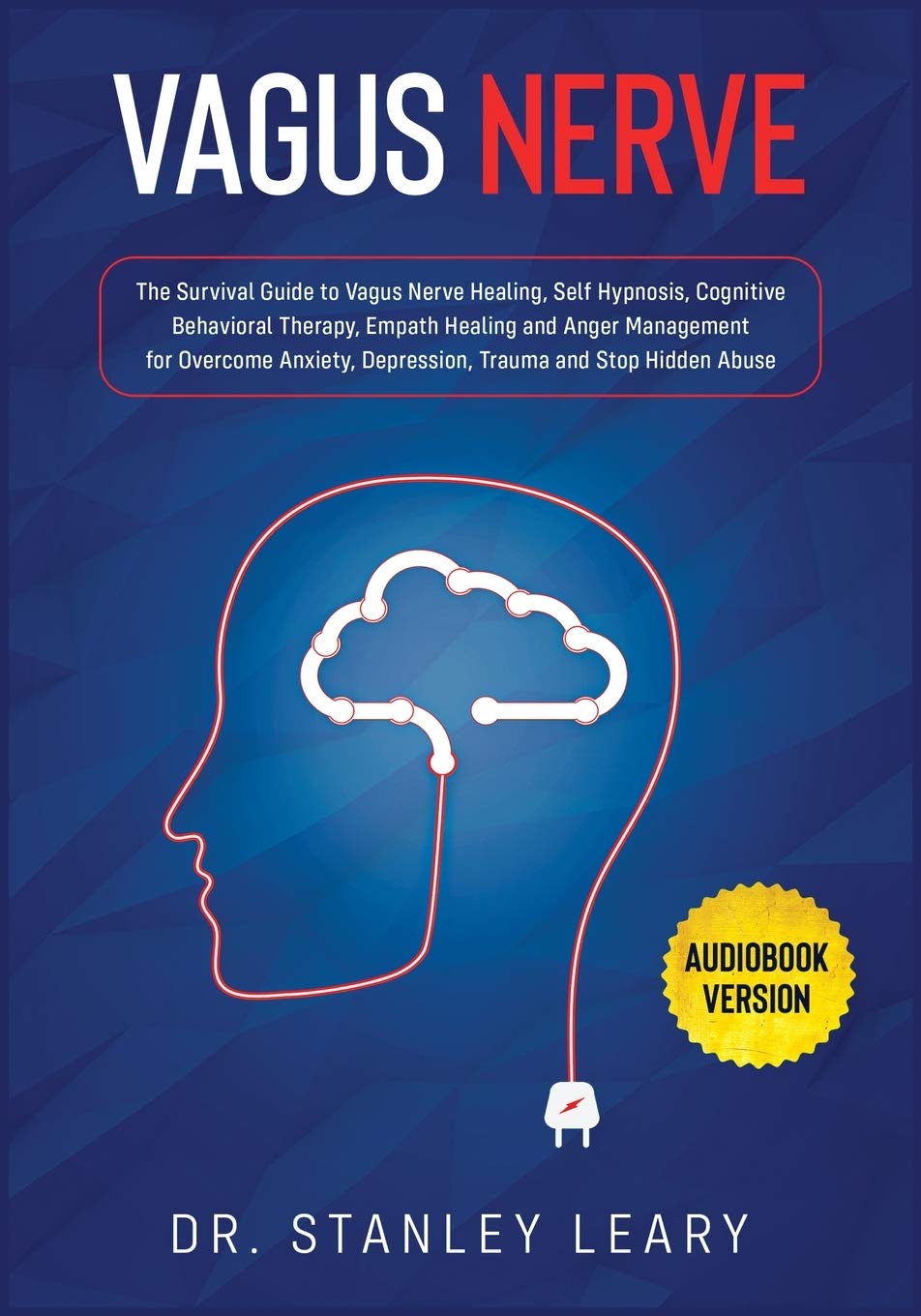 Vagus Nerve: The Survival Guide to Vagus Nerve Healing, Self Hypnosis, Cognitive Behavioral Therapy, Empath Healing and Anger Management for Overcome Anxiety, Depression, Trauma and Stop Hidden Abuse