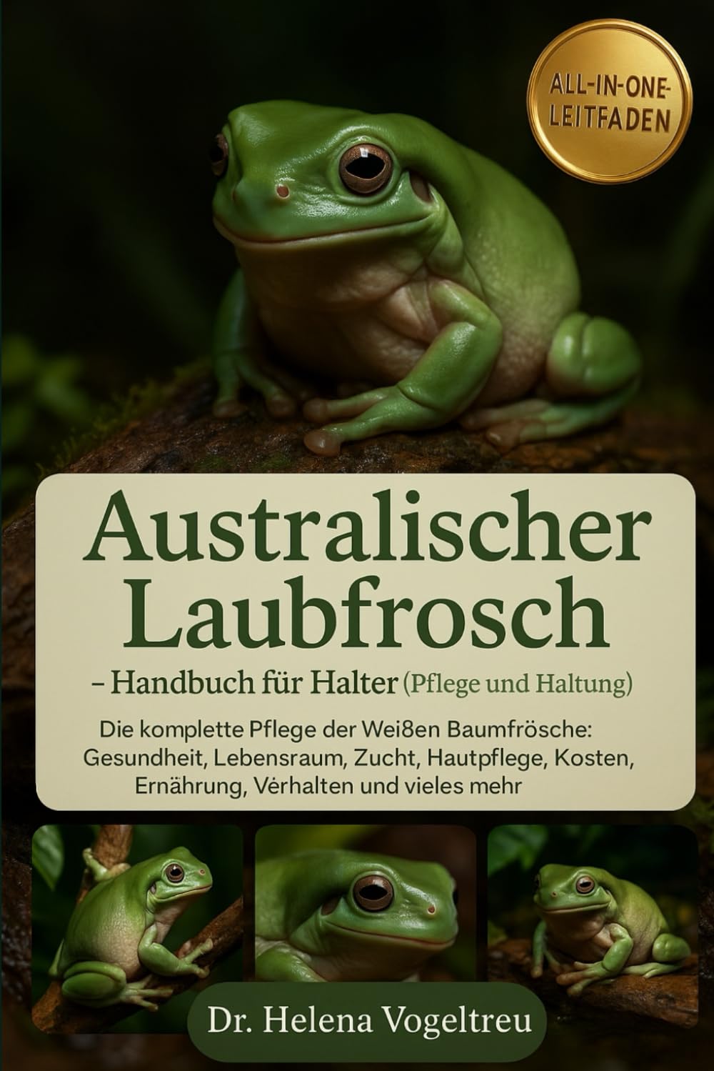 Australischer Laubfrosch – Handbuch für Halter (Pflege und Haltung): Die komplette Pflege der Weißen Baumfrösche : Gesundheit, Lebensraum, Zucht, ... Kosten, Ernährung, Verhalten und vieles mehr.
