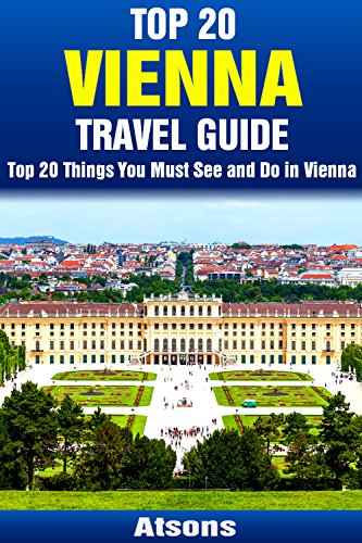 Top 20 Things to See and Do in Vienna - Top 20 Vienna Travel Guide (Europe Travel Series Book 3)