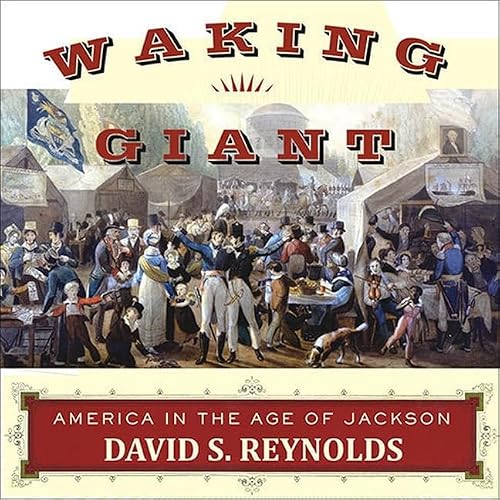 Waking Giant: America in the Age of Jackson