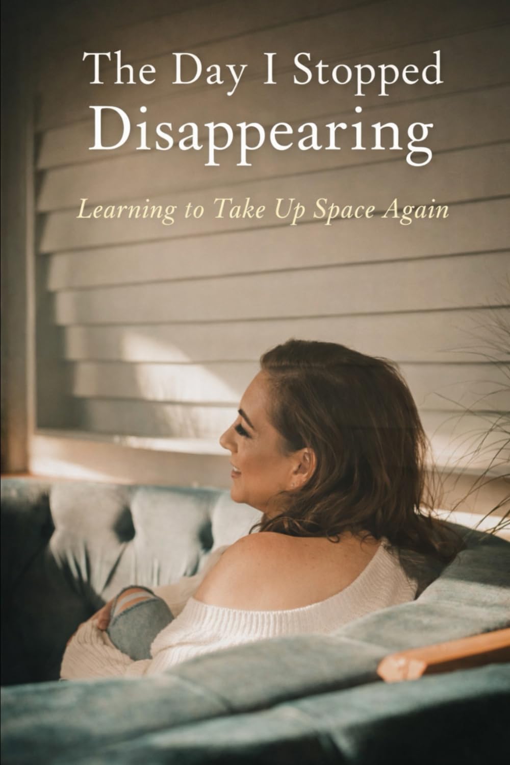 The Day I Stopped Disappearing: From Survival mode to Self Worth