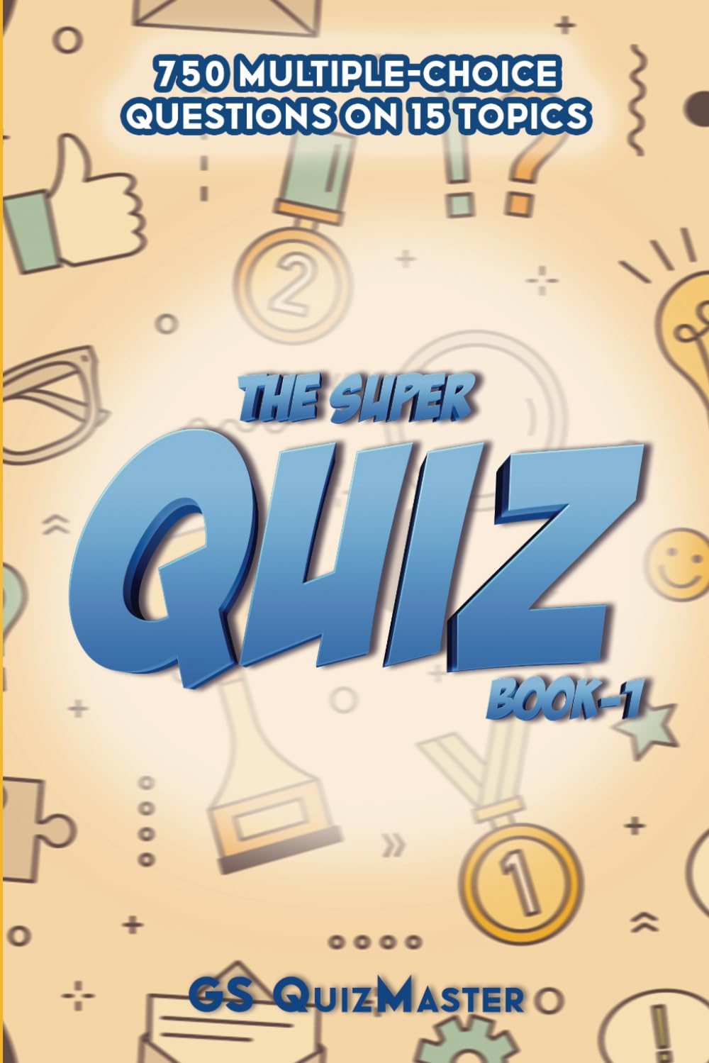 The Super Quiz Book-1: 750 Multiple-Choice Questions on 15 Topics