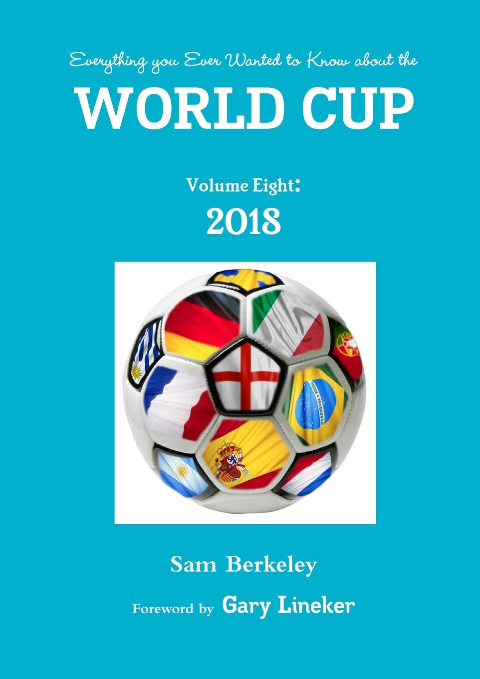 Sam BerkeleyEverything you Ever Wanted to Know about the World Cup Volume Eight: 2018