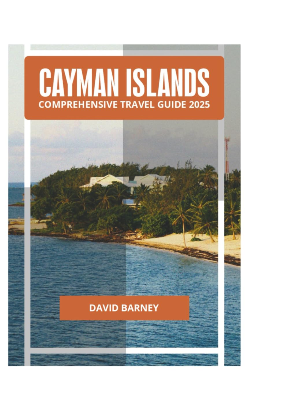 CAYMAN ISLANDS COMPREHENSIVE TRAVEL GUIDE 2025