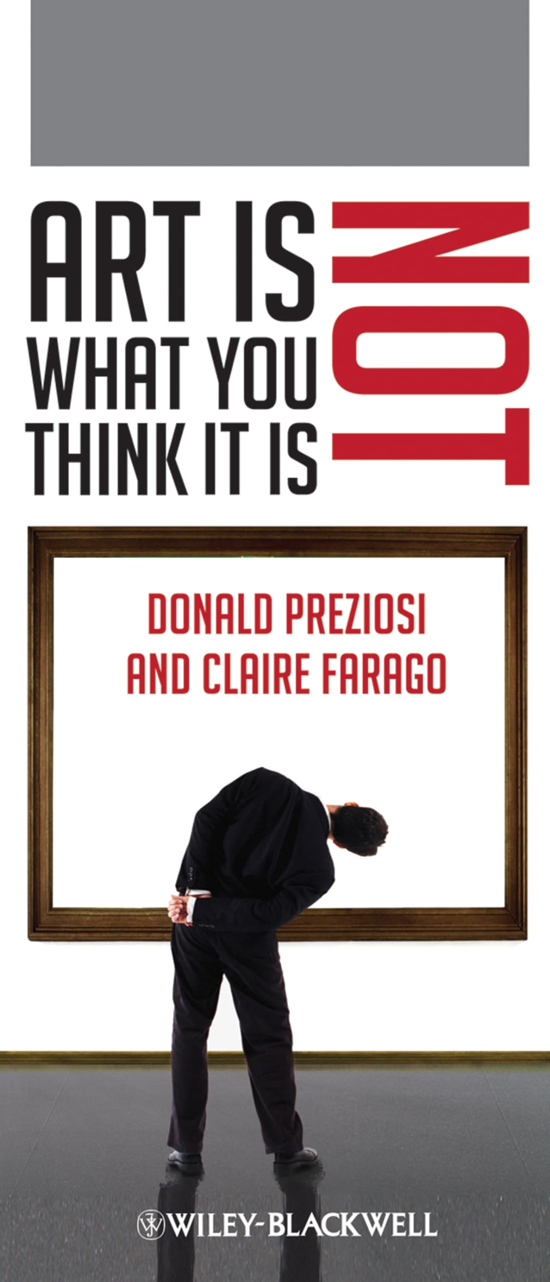 Art Is Not What You Think It Is: 60 (Wiley-Blackwell Manifestos)