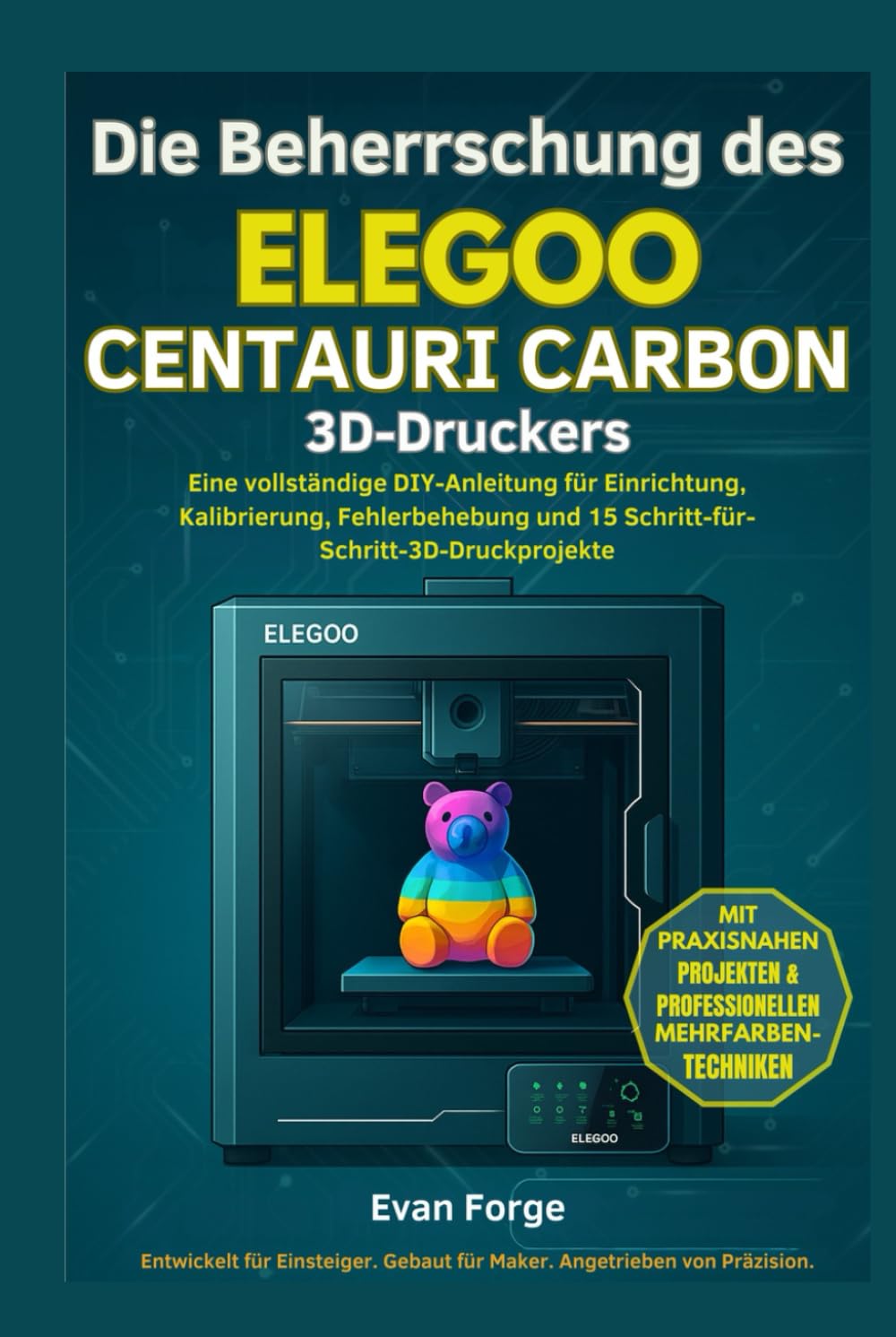 Die Beherrschung des ELEGOO CENTAURI CARBON 3D-DRUCKER: Eine vollständige DIY-Anleitung für Einrichtung, Kalibrierung, Fehlerbehebung und 15 Schritt-für-Schritt-3D-Druckprojekte