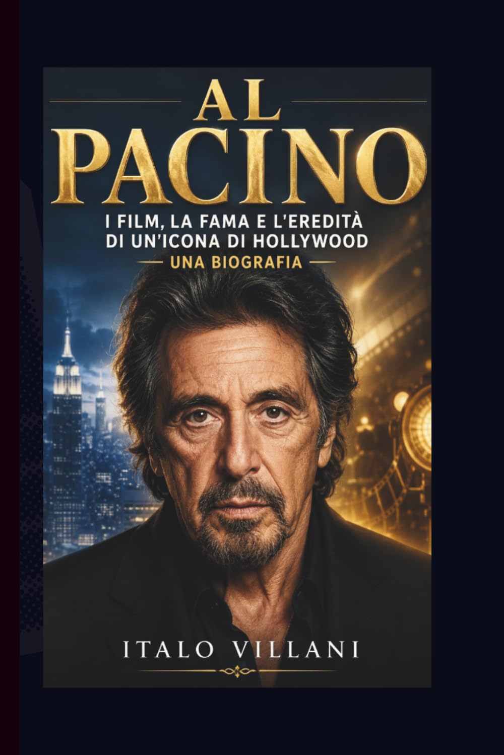 AL PACINO: I film, la fama e l'eredità di un'icona di Hollywood - una biografia