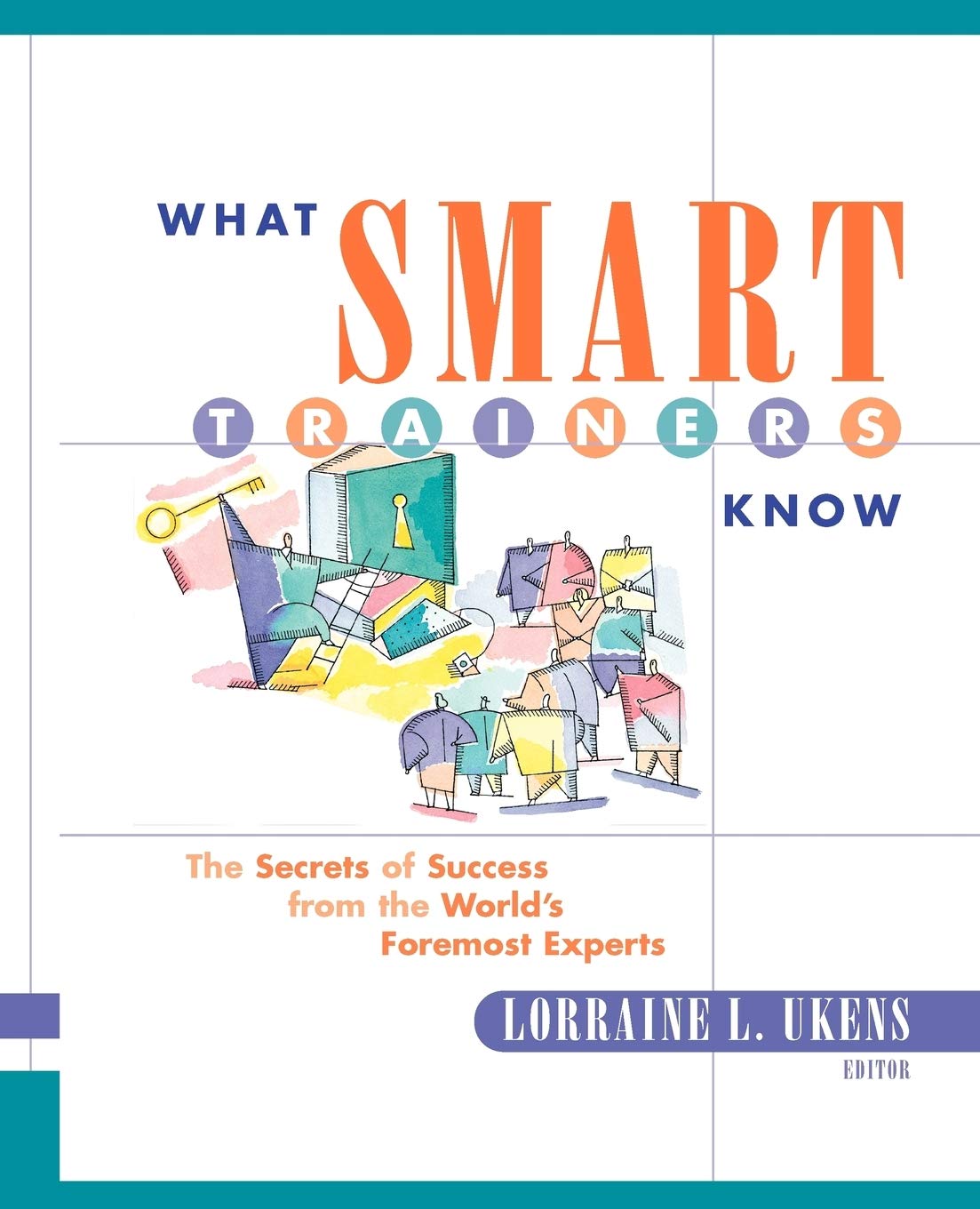 What Smart Trainers Know: The Secrets of Success from the World's Foremost Experts
