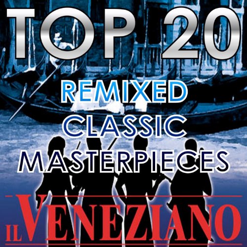 Play Top 20 Remixed Classic Masterpieces by Il Veneziano on Amazon Music