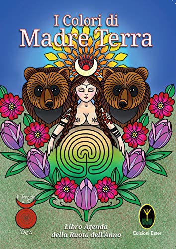 I Colori di Madre Terra. Libro-Agenda del Tempio della De