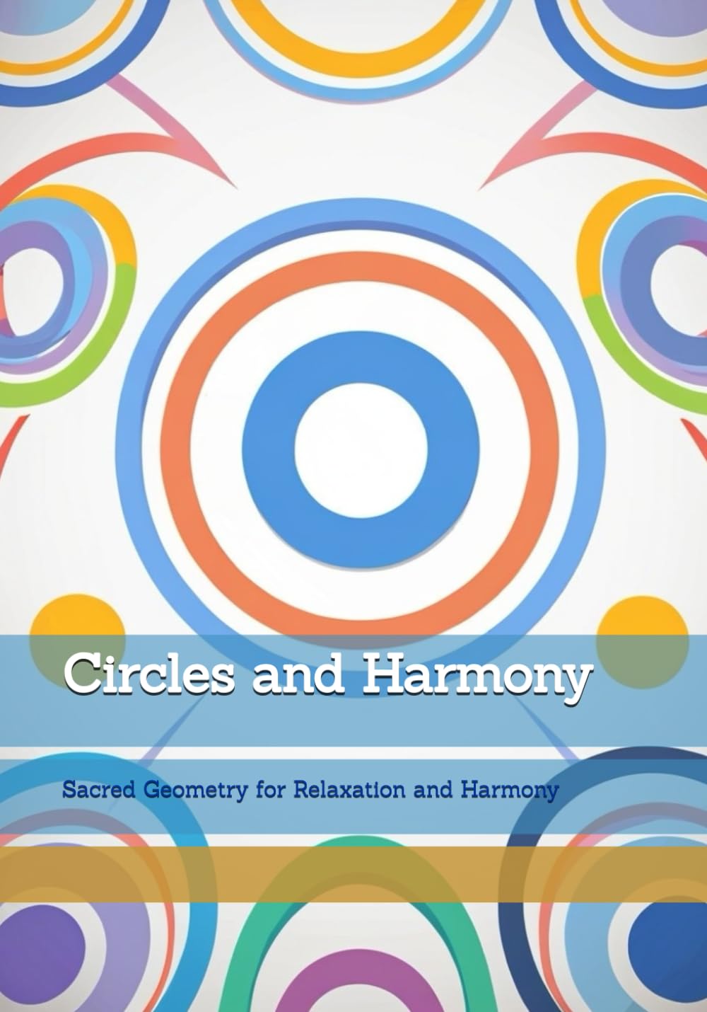 Circles and Harmony: Sacred Geometry for Relaxation and Harmony (Moments of Quiet Harmony)