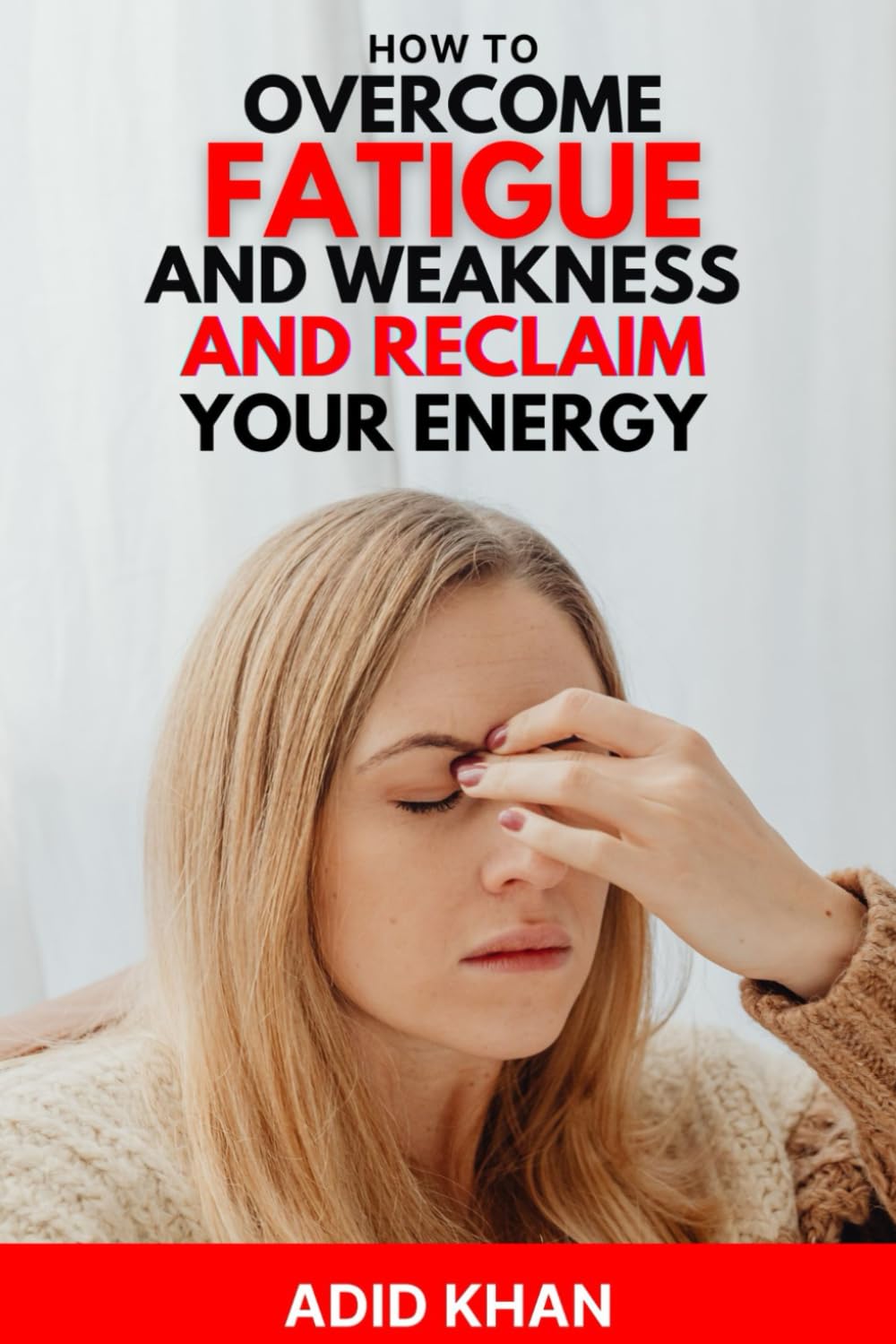 How to Overcome Fatigue and Weakness and Reclaim Your Energy