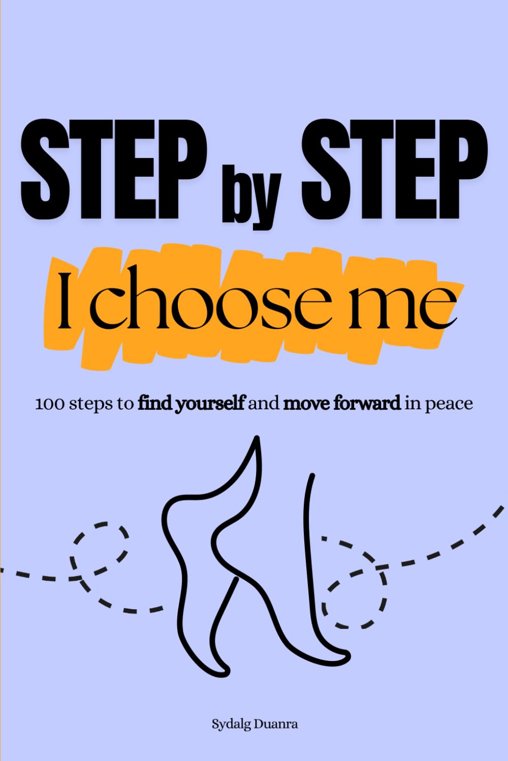 Step by step, I choose me: 100 steps to find yourself and move forward in peace, personal development, emotional well-being, self-confidence, choosing