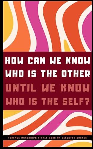 Terence McKenna's Little Book of Selected Quotes: on Mind, Culture, and Consciousness