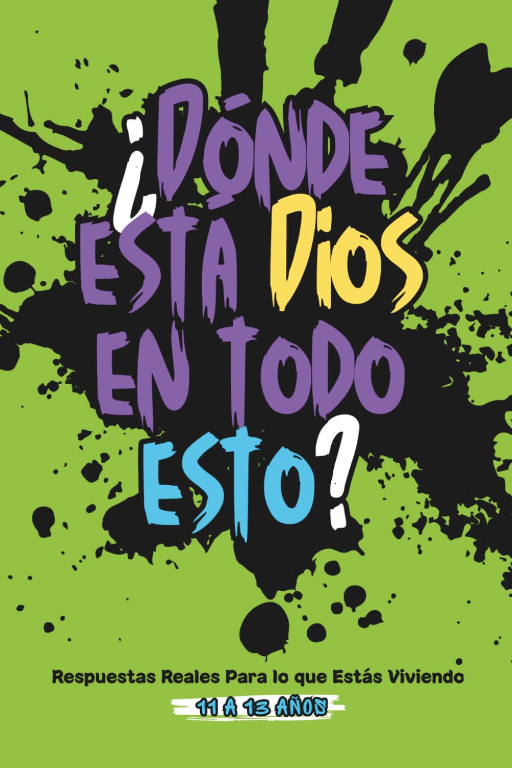 ¿Dónde está Dios en todo esto?: Respuestas reales para lo que estás viviendo (11 a 13 años)