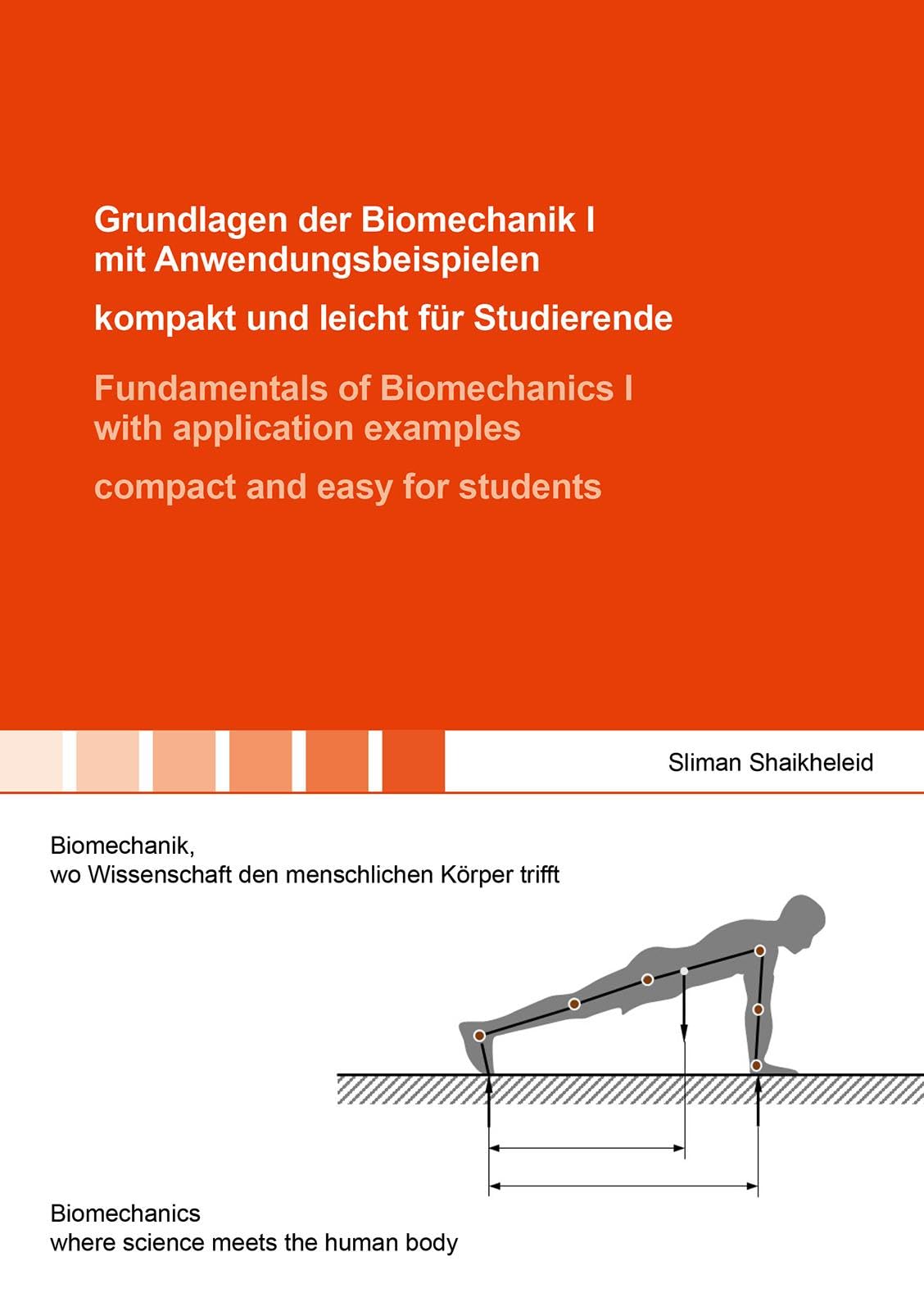 Grundlagen der Biomechanik I mit Anwendungsbeispielen – kompakt und leicht für Studierende / Fundamentals of Biomechanics I with application examples ... the human body (Berichte aus der Biomechanik)