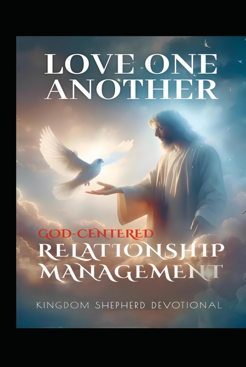 Love One Another:: God Centered Relationship Management (Christ-Centered Emotional Intelligence Devotionals)
