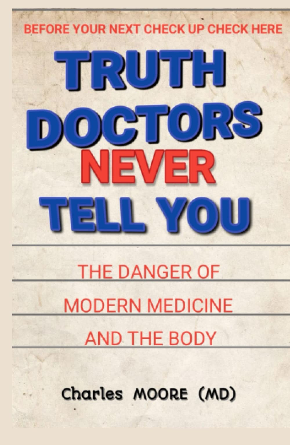 TRUTH DOCTORS NEVER TELL YOU: THE DANGER OF MODERN MEDICINE AND THE BODY