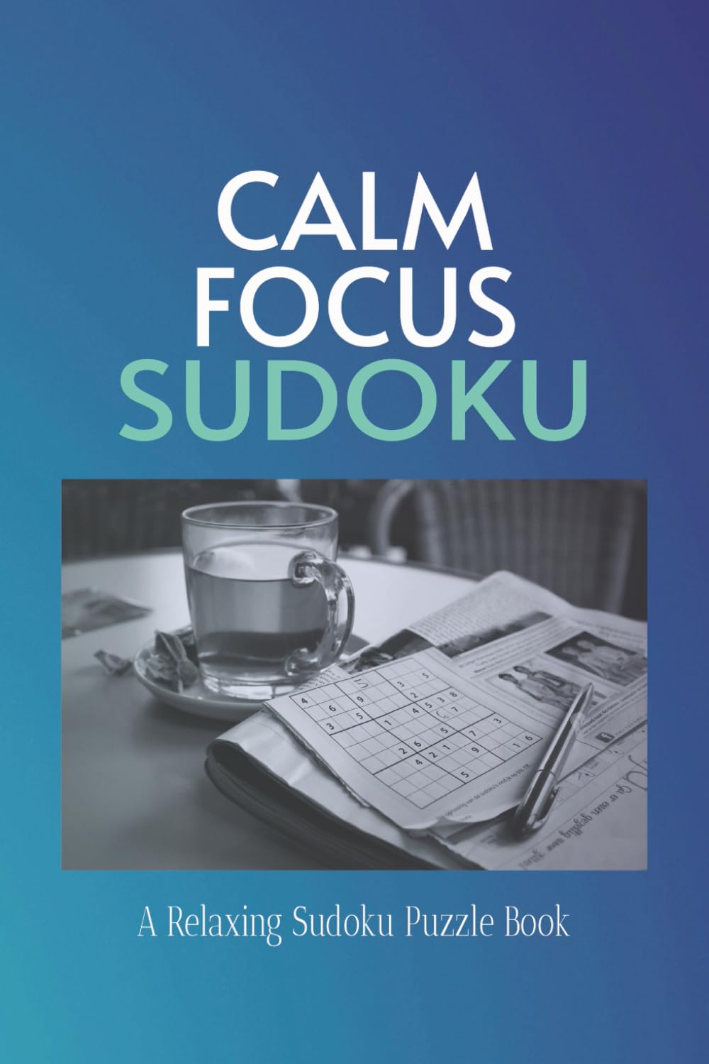 Calm Focus Sudoku: A Relaxing Sudoku Puzzle Book