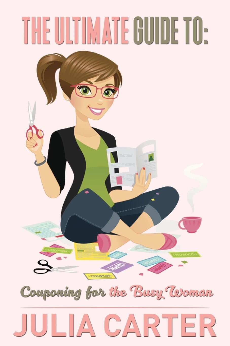 The Ultimate Guide To: Couponing for the Busy Woman: Couponing for the Busy Woman