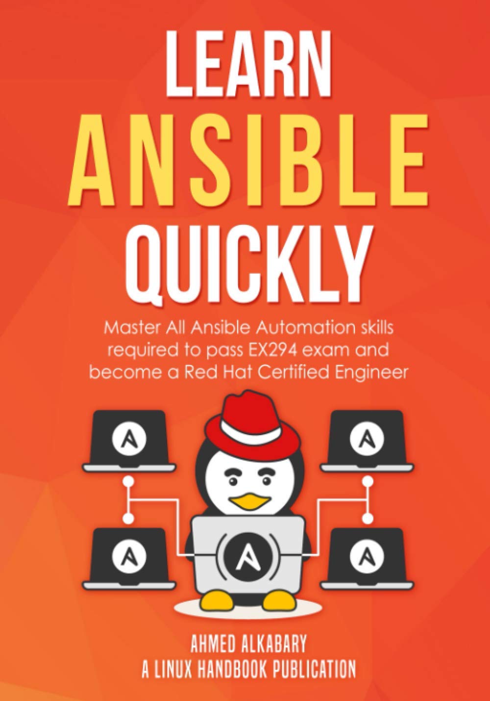 Learn Ansible Quickly: Master All Ansible Automation skills required to pass EX294 exam and become a Red Hat Certified Engineer.