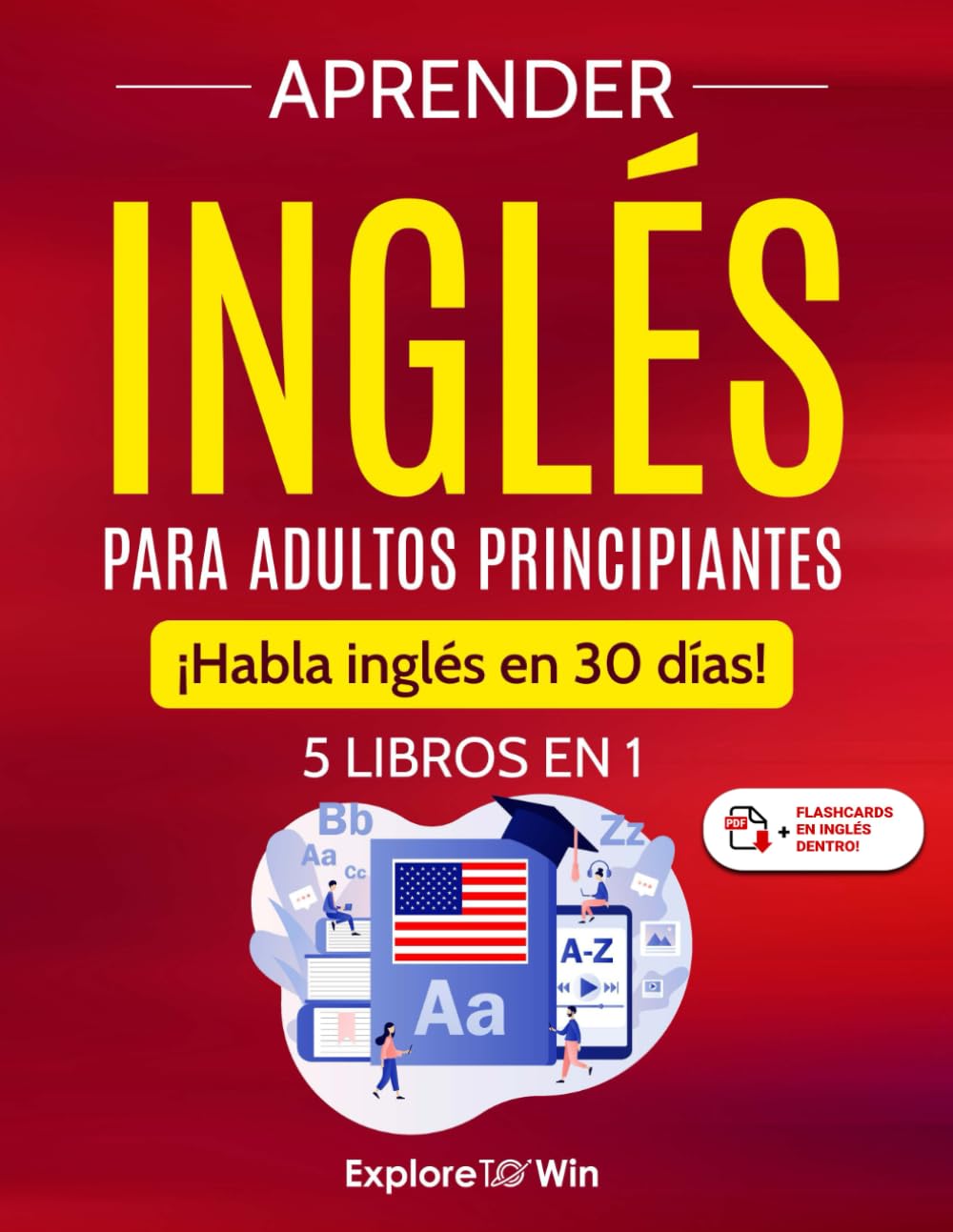 Aprender inglés para adultos principiantes: 5 libros en 1: ¡Habla inglés en 30 días! (Spanish Edition)