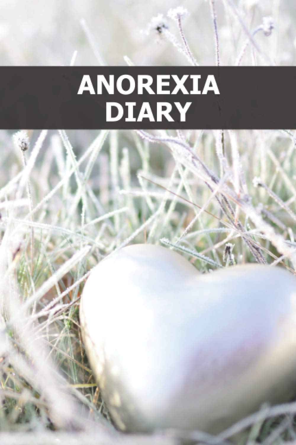 Anorexia Diary: Workbook to heal, defeat and understand - food journal - mood diary