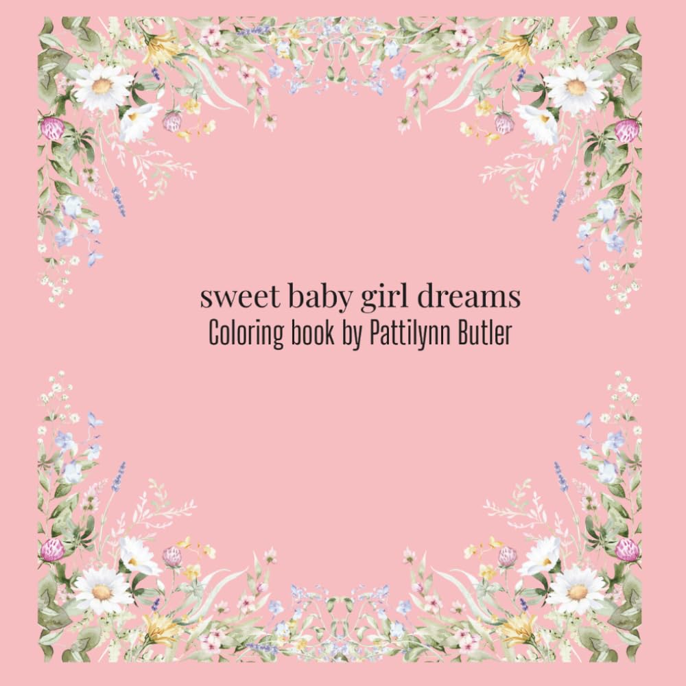 sweet baby girl dreams coloring book: Adorable baby animals, cute nursery scenes and loving moments to celebrate your baby girl