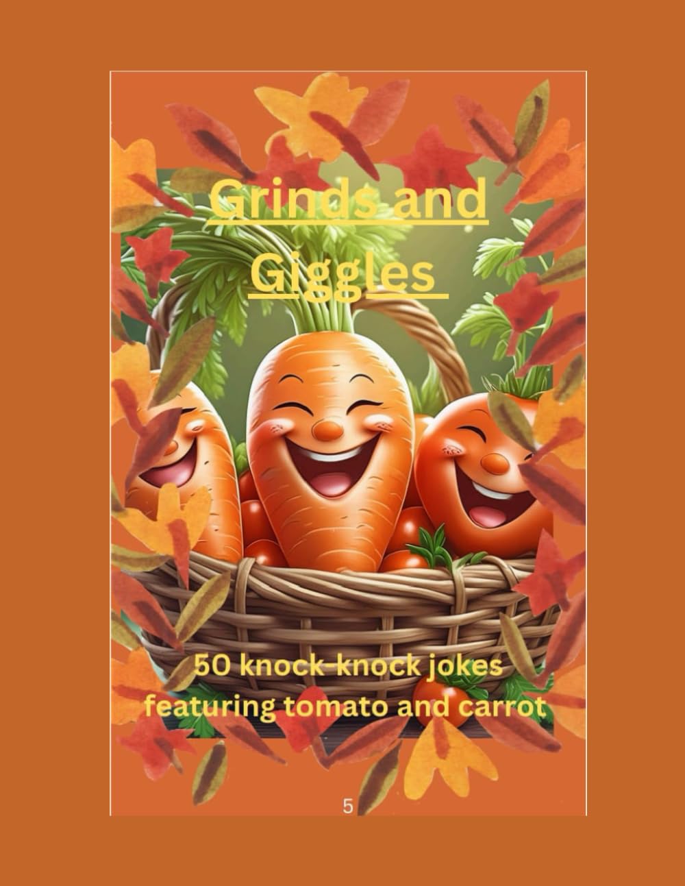 Grins and Giggles: 50 knock-Knock jokes featuring tomato and carrot for 4 to 9 year kids